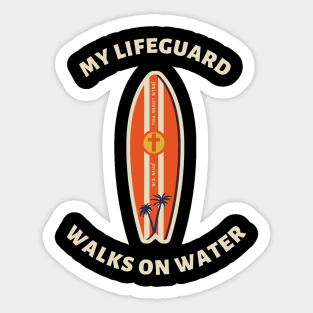 My Lifeguard Walks On Water - Christian Quote Sticker